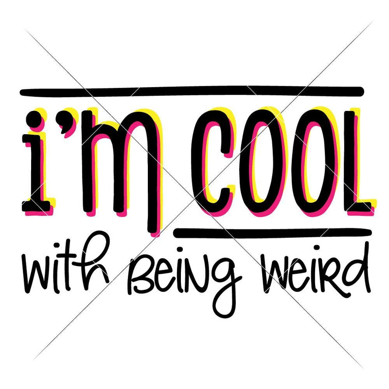 Im cool with being weird svg png dxf eps SVG DXF PNG Cutting File