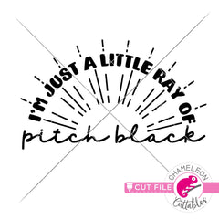 Im just a little ray of pitch black funny shirt svg png dxf eps jpeg SVG DXF PNG Cutting File
