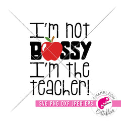 I’m not bossy I’m the teacher svg png dxf eps jpeg SVG DXF PNG Cutting File