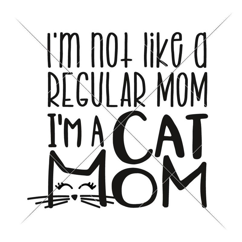 Im Not Like A Regular Mom Cat Svg Png Dxf Eps Svg Dxf Png Cutting File
