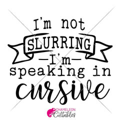 Im Not Slurring Im Speaking In Cursive Svg Png Dxf Eps Svg Dxf Png Cutting File