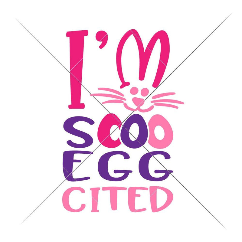 Im So Eggcited Girl Svg Png Dxf Eps Svg Dxf Png Cutting File