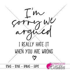 Im sorry we argued I hate it when you are wrong svg png dxf eps SVG DXF PNG Cutting File