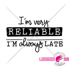 Im very reliable Im always late funny svg png dxf eps jpeg SVG DXF PNG Cutting File
