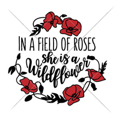 In a Field of Roses she is a Wildflower (2) svg png dxf eps SVG DXF PNG Cutting File