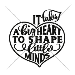 It Takes A Big Heart To Shape Little Minds Svg Png Dxf Eps Svg Dxf Png Cutting File