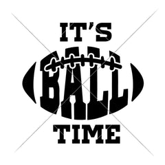 Its Ball Time - Football Svg Png Dxf Eps Svg Dxf Png Cutting File