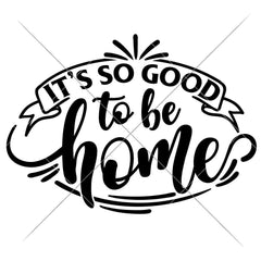 Its So Good To Be Home Svg Png Dxf Eps Svg Dxf Png Cutting File