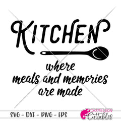 Kitchen where meals and memories are made svg png dxf eps SVG DXF PNG Cutting File