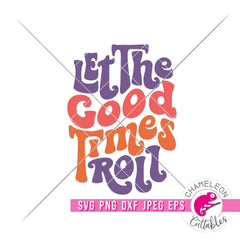 Let the good Times roll Retro svg png dxf eps jpeg SVG DXF PNG Cutting File