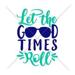 Let The Good Times Roll Svg Png Dxf Eps Svg Dxf Png Cutting File