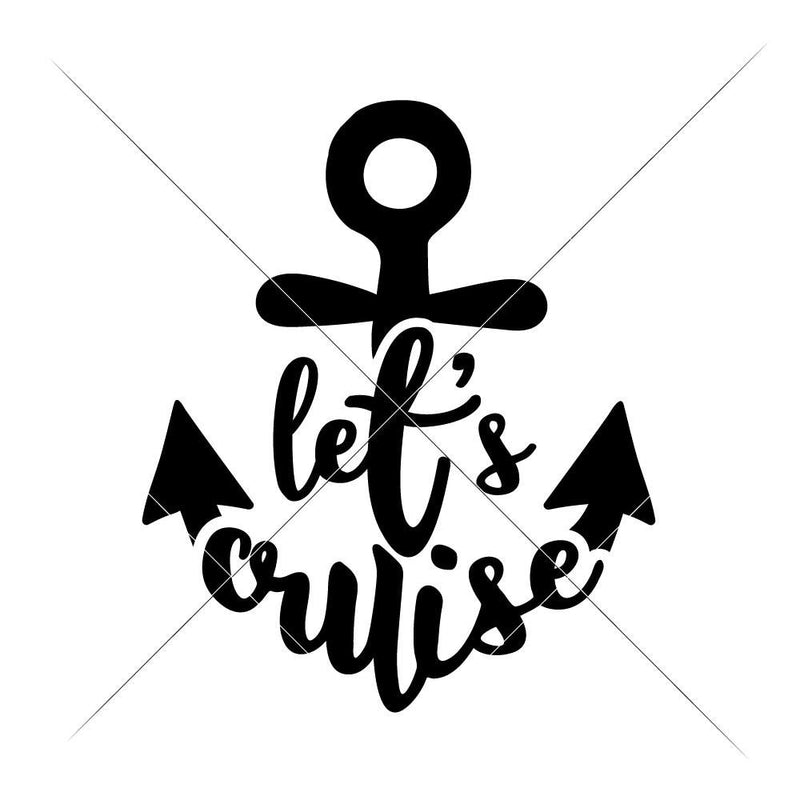 Lets Cruise Anchor Svg Png Dxf Eps Svg Dxf Png Cutting File