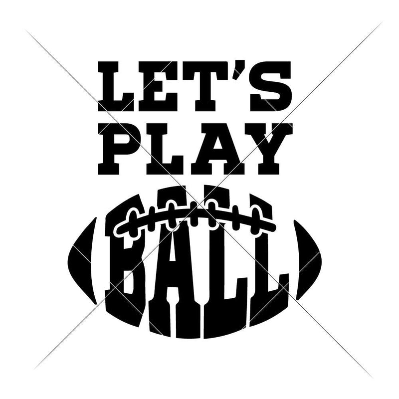 Lets Play Ball - Football Svg Png Dxf Eps Svg Dxf Png Cutting File