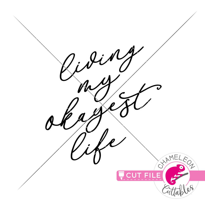 Living my okayest life svg png dxf eps jpeg SVG DXF PNG Cutting File