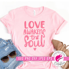 Love awakens the Soul spiritual Valentine's Day svg png dxf eps jpeg