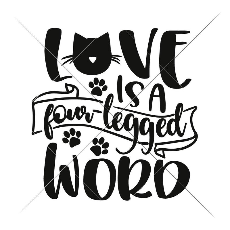 Love Is A Four Legged Word Cat Svg Png Dxf Eps Svg Dxf Png Cutting File