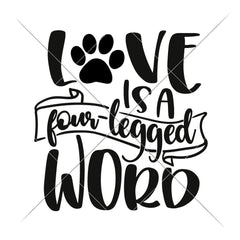 Love Is A Four Legged Word Svg Png Dxf Eps Svg Dxf Png Cutting File