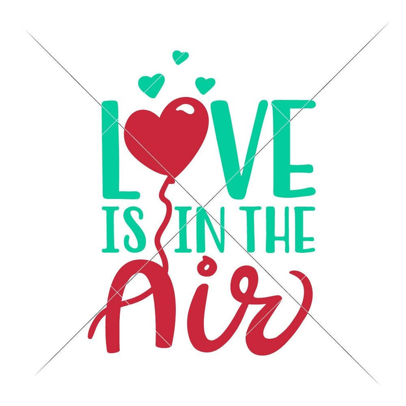 Love Is In The Air Svg Png Dxf Eps Svg Dxf Png Cutting File