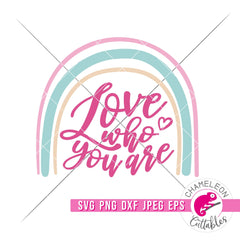 Love who you are rainbow svg png dxf eps jpeg SVG DXF PNG Cutting File