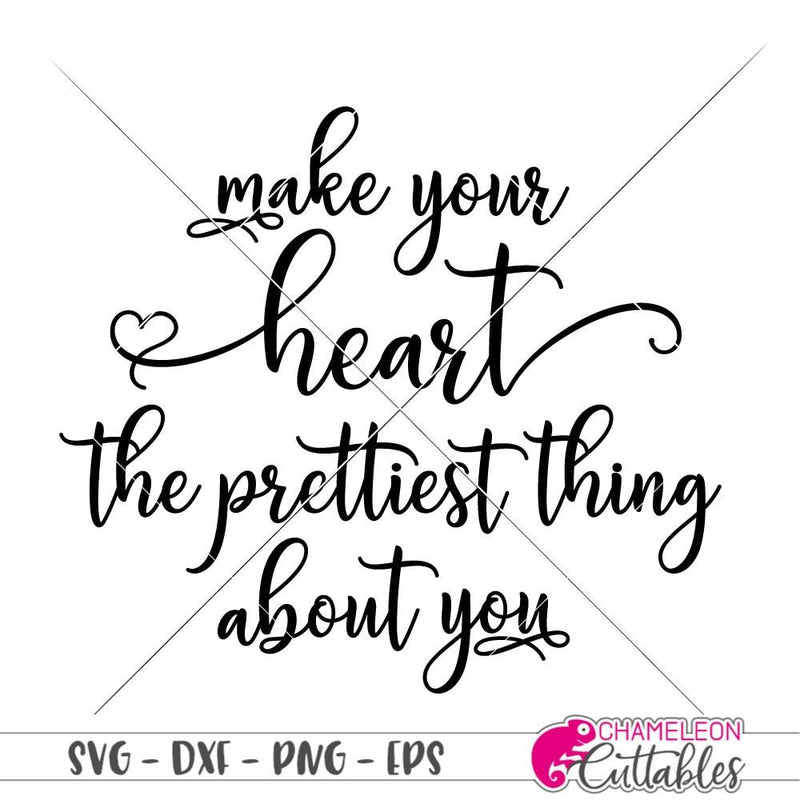 Make your heart the prettiest thing about you svg png dxf eps SVG DXF PNG Cutting File