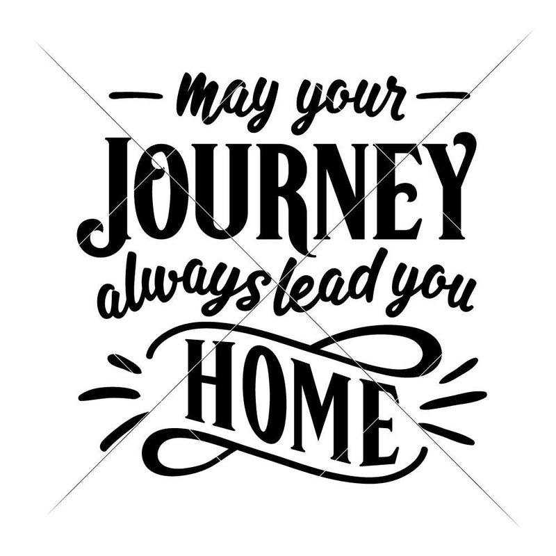May your Journey always lead you Home svg png dxf eps SVG DXF PNG Cutting File