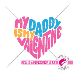 My Daddy is my Valentine svg png dxf eps jpeg SVG DXF PNG Cutting File