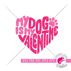 My dog is my Valentine svg png dxf eps jpeg SVG DXF PNG Cutting File