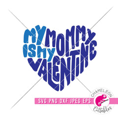 My Mommy is my Valentine svg png dxf eps jpeg SVG DXF PNG Cutting File