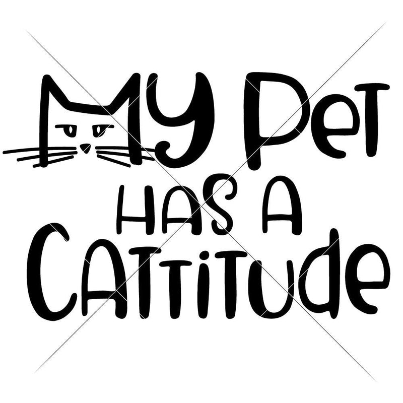 My Pet Has A Cattitude Svg Png Dxf Eps Svg Dxf Png Cutting File