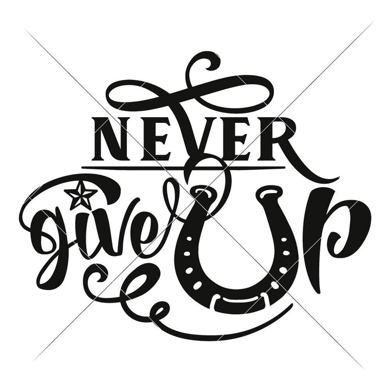 Never Give Up Svg Png Dxf Eps Svg Dxf Png Cutting File
