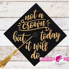 Not a Crown for Graduation Cap svg png dxf eps SVG DXF PNG Cutting File