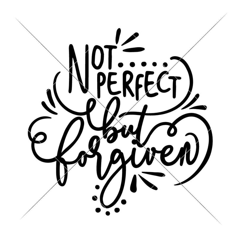 Not Perfect But Forgiven Svg Png Dxf Eps Svg Dxf Png Cutting File