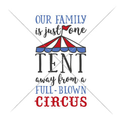 Our Family is one Tent away from a full-blown Circus svg png dxf eps SVG DXF PNG Cutting File