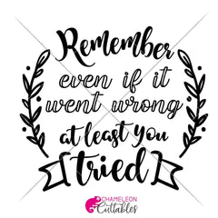Remember Even If It Went Wrong At Least You Tried Svg Png Dxf Eps Svg Dxf Png Cutting File