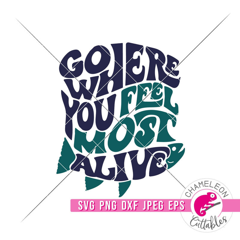 River Fishing Go where you feel most alive Retro svg png dxf eps jpeg SVG DXF PNG Cutting File