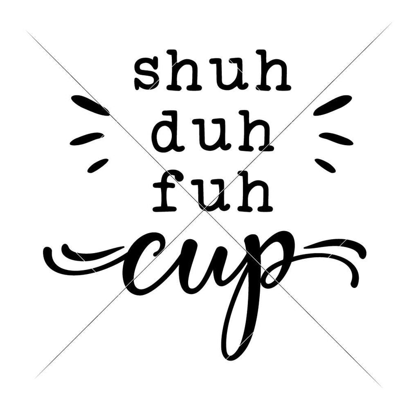 Shuh Duh Fuh Cup Svg Png Dxf Eps Svg Dxf Png Cutting File