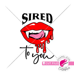 Sired to you Vampire Lips Halloween svg png dxf eps jpeg SVG DXF PNG Cutting File