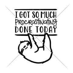 Sloth I got so much procrastinating done today svg png dxf eps SVG DXF PNG Cutting File