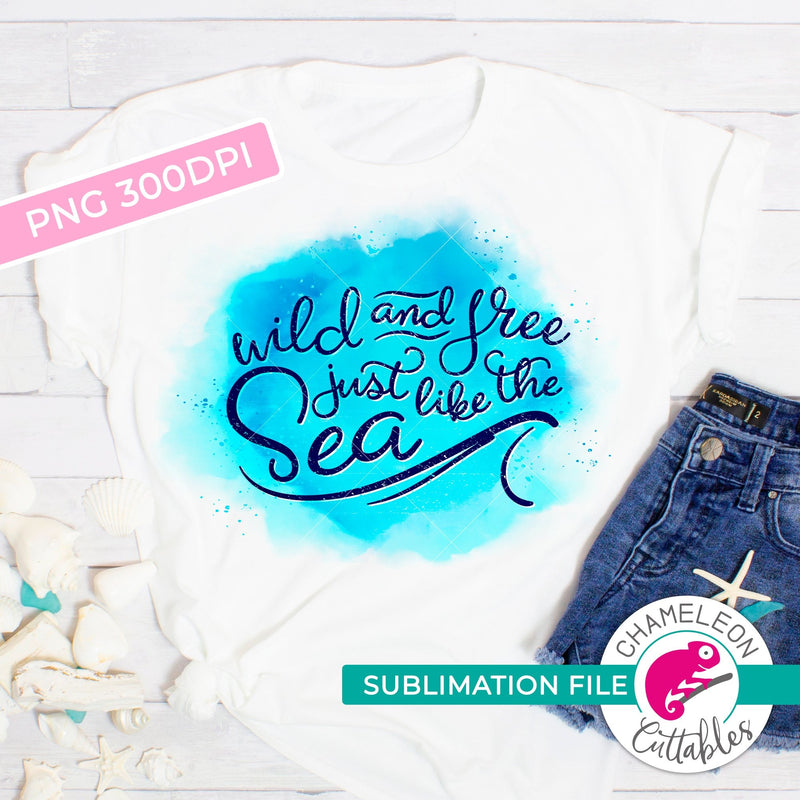 Sublimation design Wild and free just like the sea PNG file Sublimation PNG