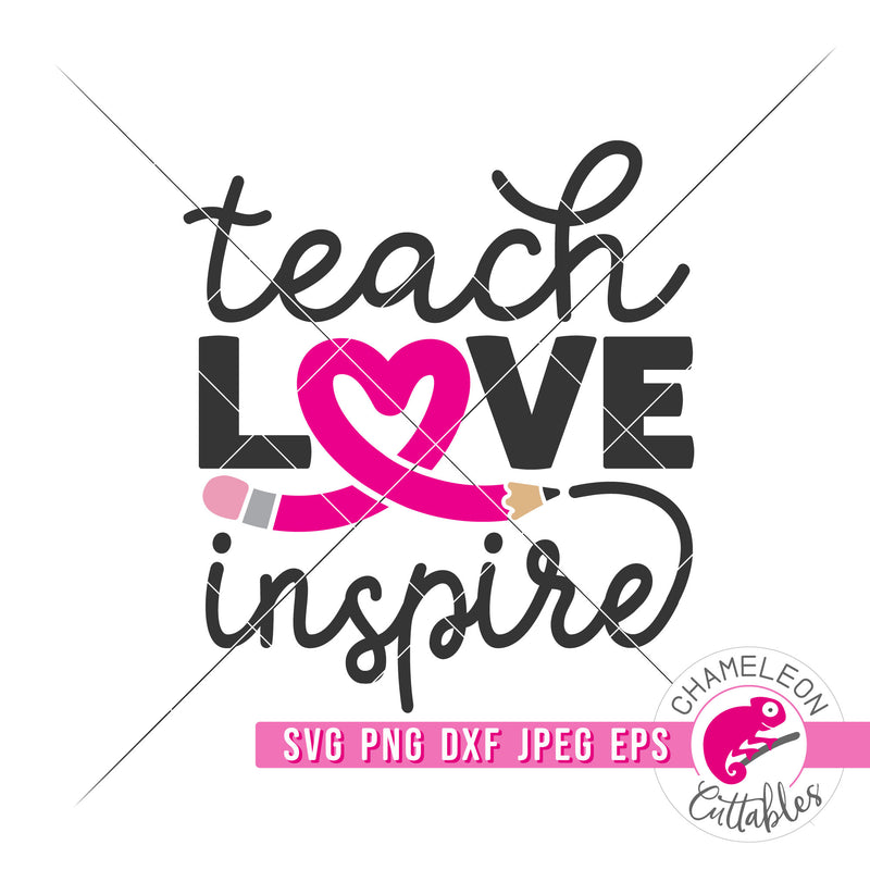 Teach Love Inspire Heart Pencil Teacher Appreciation svg png dxf eps jpeg