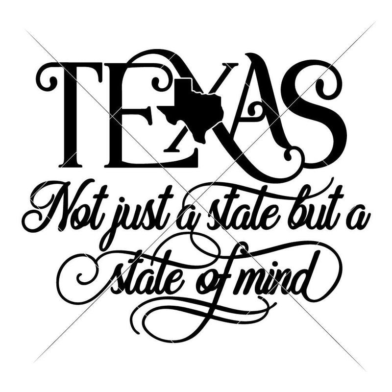 Texas Not Just A State But A State Of Mind Svg Png Dxf Eps Svg Dxf Png Cutting File