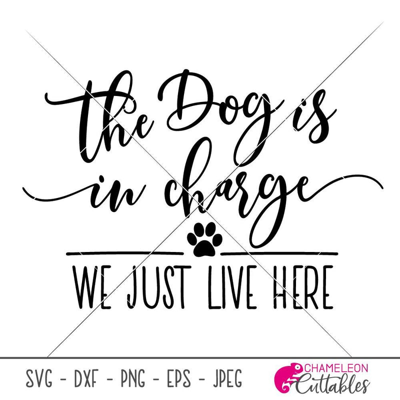 The dog is in charge we just live here svg png dxf eps SVG DXF PNG Cutting File