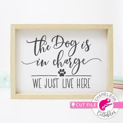 The dog is in charge we just live here svg png dxf eps SVG DXF PNG Cutting File