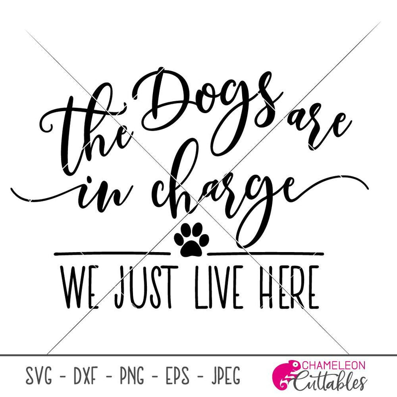 The dogs are in charge we just live here svg png dxf eps SVG DXF PNG Cutting File