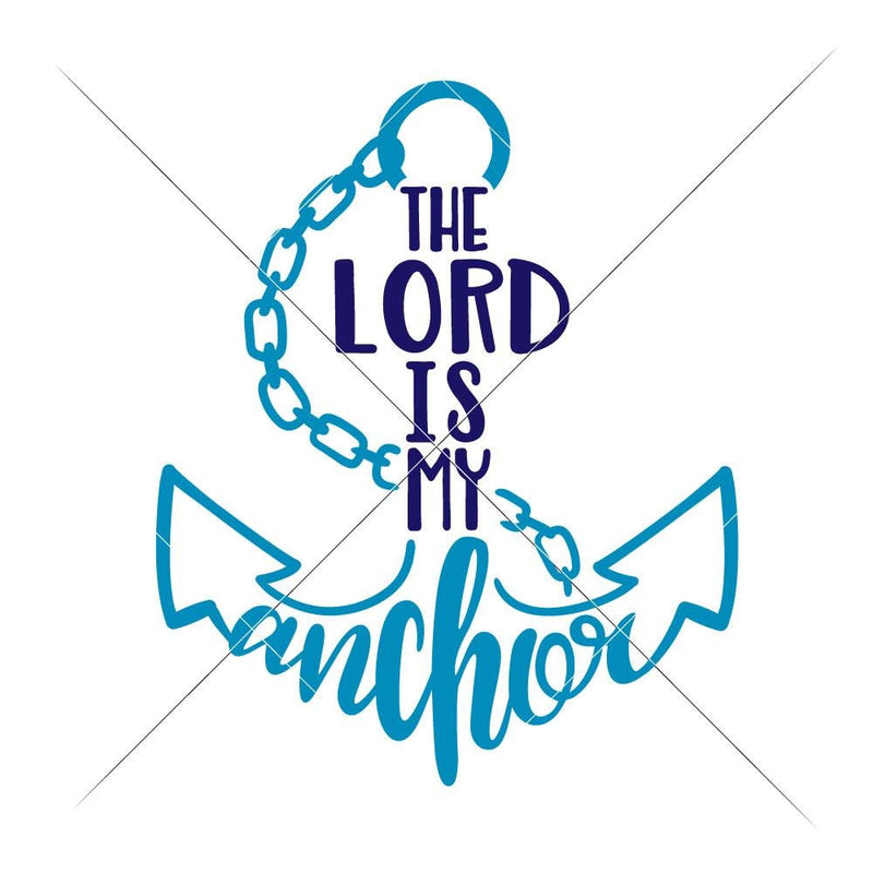 The Lord Is My Anchor Svg Png Dxf Eps Svg Dxf Png Cutting File