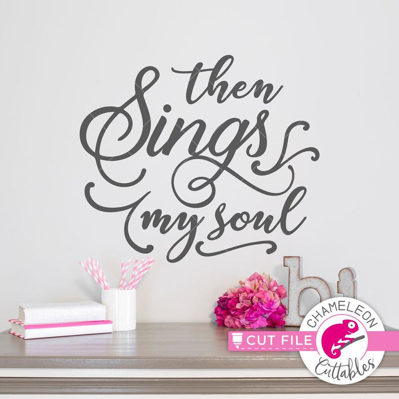 Then sings my soul svg png dxf eps SVG DXF PNG Cutting File