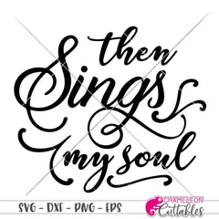 Then sings my soul svg png dxf eps SVG DXF PNG Cutting File
