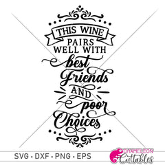 This wine pairs well with best friends and poor choices svg png dxf eps SVG DXF PNG Cutting File
