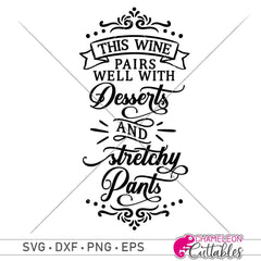 This wine pairs well with desserts and stretchy pants svg png dxf eps SVG DXF PNG Cutting File