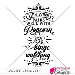 This Wine Pairs Well With Popcorn And Binge-Watching Svg Png Dxf Eps Svg Dxf Png Cutting File